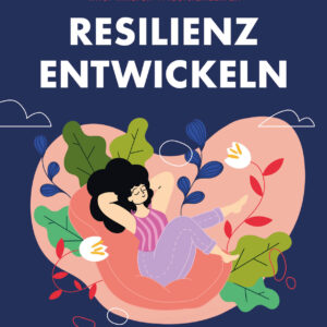 CHANGE Resilienzworkbook: Stärke deine innere Widerstandskraft